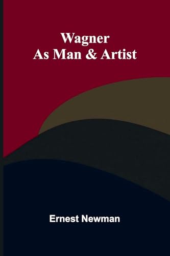 Wagner as Man & Artist von Alpha Edition