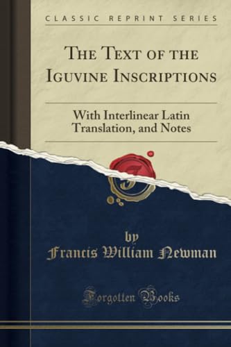 The Text of the Iguvine Inscriptions (Classic Reprint): With Interlinear Latin Translation, and Notes: With Interlinear Latin Translation, and Notes (Classic Reprint) von Forgotten Books