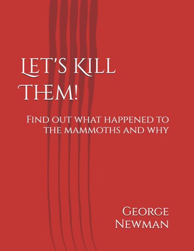 Let's kill them!: Find out what happened to the mammoths and why von independent