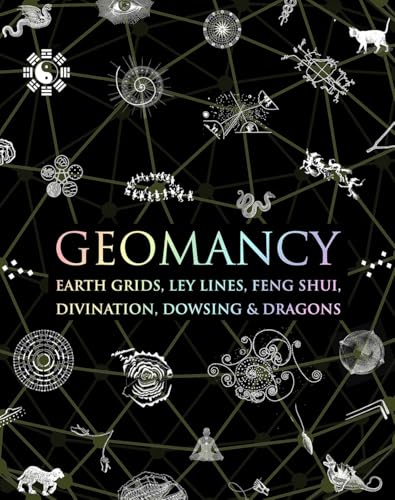 Geomancy: Earth Grids, Ley Lines, Feng Shui, Divination, Dowsing, & Dragons (Wooden Books)