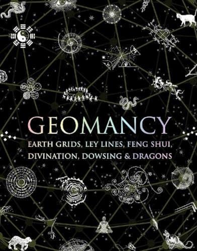 Geomancy: Earth Grids, Ley Lines, Feng Shui, Divination, Dowsing and Dragons (Wooden Books)