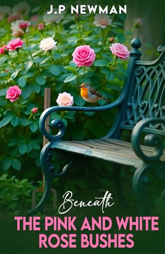 Beneath The Pink and White Rose Bushes von UK Book Publishing