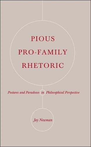 Pious Pro-Family Rhetoric: Postures and Paradoxes in Philosophical Perspective von Peter Lang Inc., International Academic Publishers