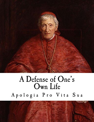 A Defense of One's Own Life: Apologia Pro Vita Sua (Cardinal Newman) von CREATESPACE