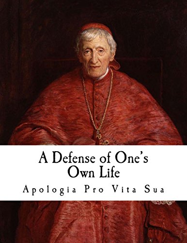 A Defense of One's Own Life: Apologia Pro Vita Sua (Cardinal Newman) von Createspace Independent Publishing Platform