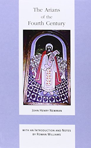 The Arians of the Fourth Century (John Henry Newman Works, Band 4)