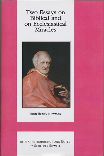 Two Essays on Biblical and on Ecclesiastical Miracles (The Works of Cardinal John Henry Newman, 8)