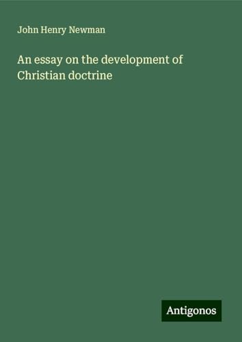 An essay on the development of Christian doctrine An essay on the development of Christian doctrine