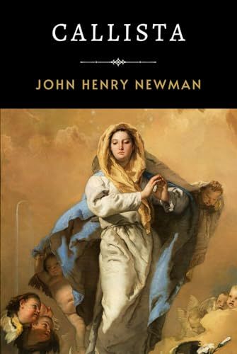 Callista: Newman’s Inspiring Account of Early Christianity and Religious Persecution Callista: Newman’s Inspiring Account of Early Christianity and Religious Persecution von Independently published