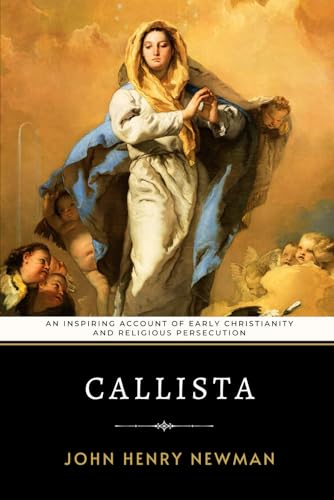 Callista: Newman’s Inspiring Account of Early Christianity and Religious Persecution Callista: Newman’s Inspiring Account of Early Christianity and Religious Persecution von Independently published