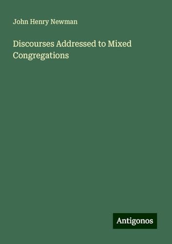 Discourses Addressed to Mixed Congregations Discourses Addressed to Mixed Congregations von Antigonos Verlag