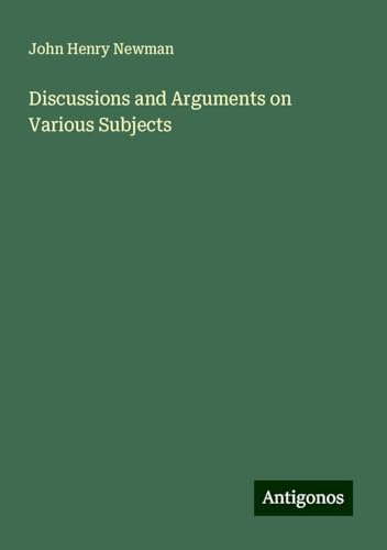 Discussions and Arguments on Various Subjects Discussions and Arguments on Various Subjects von Antigonos Verlag
