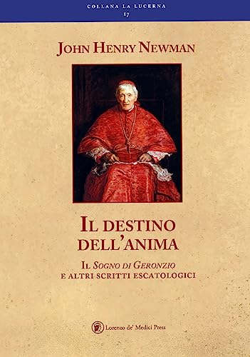 Il destino dell'anima il sogno di Geronzio e altri scritti escatologici Il destino dell'anima il sogno di Geronzio e altri scritti escatologici von Lorenzo de Medici Press