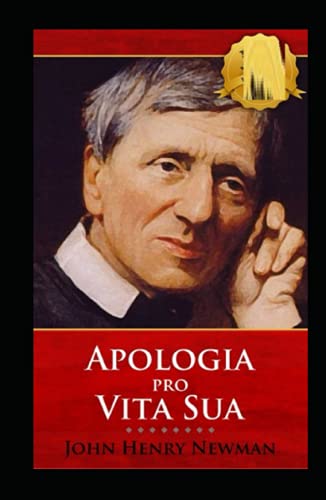 John Henry Newman:Apologia Pro Vita Sua-Original Edition(Annotated) von Independently published