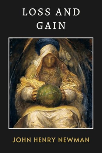 Loss and Gain: Newman's Masterful Tale of Spiritual Awakening and Religious Conversion Loss and Gain: Newman's Masterful Tale of Spiritual Awakening and Religious Conversion von Independently published