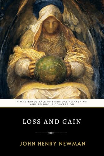 Loss and Gain: Newman's Masterful Tale of Spiritual Awakening and Religious Conversion Loss and Gain: Newman's Masterful Tale of Spiritual Awakening and Religious Conversion von Independently published