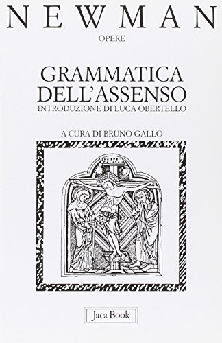 Opere. Grammatica dell'Assenso (Vol. 1) (Già e non ancora. Opere di Newmann) von Jaca Book
