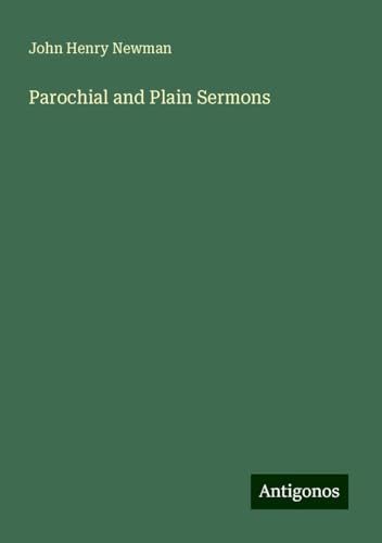 Parochial and Plain Sermons Parochial and Plain Sermons von Antigonos Verlag