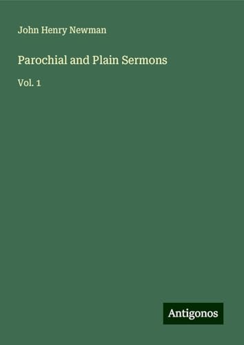 Parochial and Plain Sermons: Vol. 1 Parochial and Plain Sermons: Vol. 1 von Antigonos Verlag