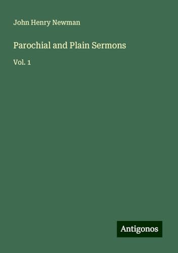 Parochial and Plain Sermons: Vol. 1 Parochial and Plain Sermons: Vol. 1 von Antigonos Verlag