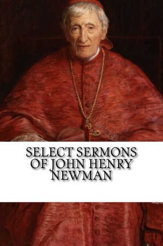 Select Sermons of John Henry Newman Select Sermons of John Henry Newman von CreateSpace Independent Publishing Platform