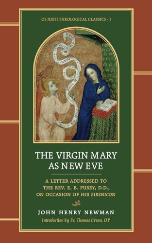 The Virgin Mary As New Eve: A Letter Addressed to the Rev. E. B. Pusey, D.D., on Occasion of His Eirenicon (Os Justi Theological Classics, Band 1) von Os Justi Press