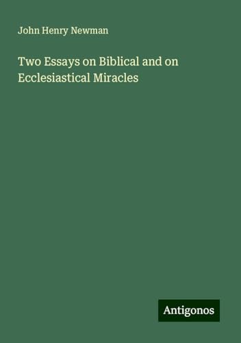 Two Essays on Biblical and on Ecclesiastical Miracles Two Essays on Biblical and on Ecclesiastical Miracles von Antigonos Verlag