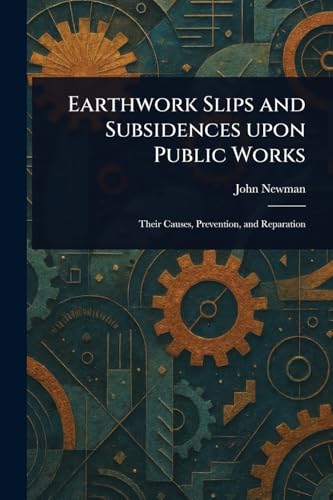 Earthwork Slips and Subsidences Upon Public Works von Anson Street Press