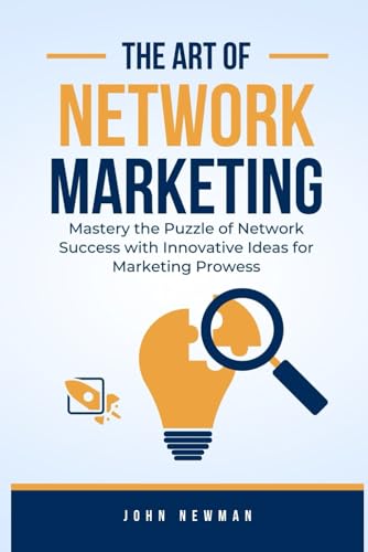 The Art Of Network Marketing: Mastery the Puzzle Of Network Success With Innovative Ideas For Marketing Prowess
