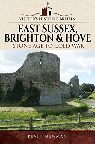 Visitors' Historic Britain: East Sussex, Brighton & Hove: Stone Age to Cold War von Pen and Sword History