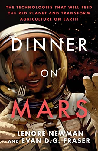 Dinner on Mars: The Technologies That Will Feed the Red Planet and Transform Agriculture on Earth von ECW Press