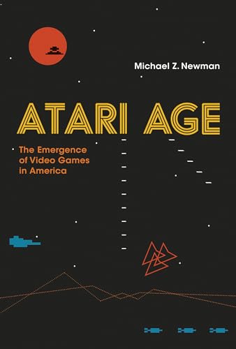 Atari Age: The Emergence of Video Games in America (Mit Press)