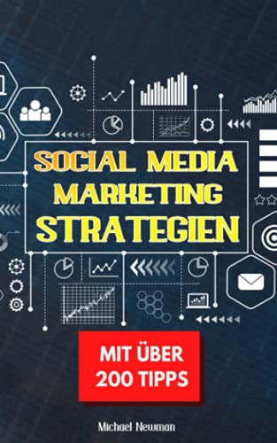 Social Media Marketing Strategien: 200 Tipps zum erfolgreichen Aufbau und kommerziellen Nutzung eigener Social Media Kanäle für Unternehmer und Selbstständige von Independently published