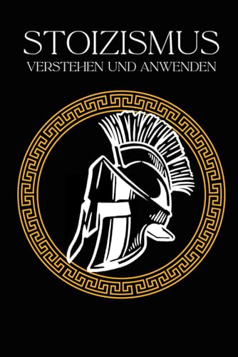 Stoizismus verstehen und anwenden: Wie die Weisheiten der alten Stoiker auch Dein Leben bereichern | Epiktet, Seneca und Marcus Aurelius im Alltag angewendet