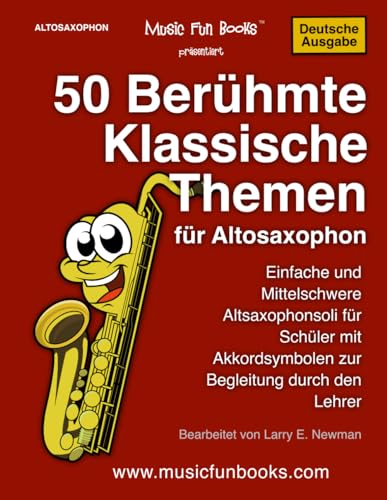 50 Berühmte Klassische Themen für Altosaxophon: Einfache und Mittelschwere Altsaxophonsoli für Schüler mit Akkordsymbolen zur Begleitung durch den Lehrer (International Series) von Independently published