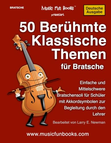 50 Berühmte Klassische Themen für Bratsche: Einfache und Mittelschwere Bratschensoli für Schüler mit Akkordsymbolen zur Begleitung durch den Lehrer (International Series) von Independently published