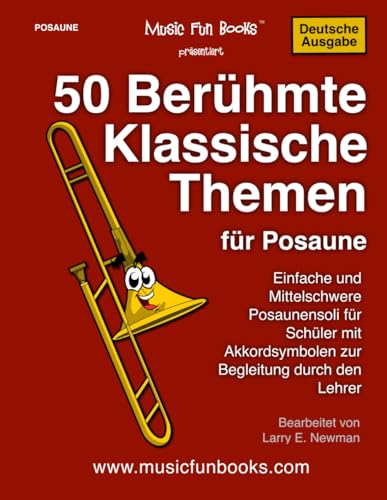 50 Berühmte Klassische Themen für Posaune: Einfache und Mittelschwere Posaunensoli für Schüler mit Akkordsymbolen zur Begleitung durch den Lehrer (International Series) von Independently published