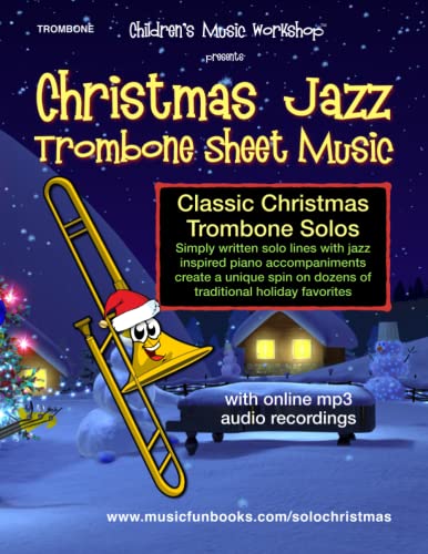 Christmas Jazz Trombone Sheet Music: Classic Christmas trombone solos with simply written solo lines, jazz inspired piano accompaniment and online mp3 audio (Christmas Jazz Solos)