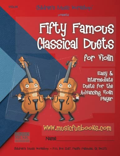 Fifty Famous Classical Duets for Violin: Easy and Intermediate Duets for the Advancing Violin Player