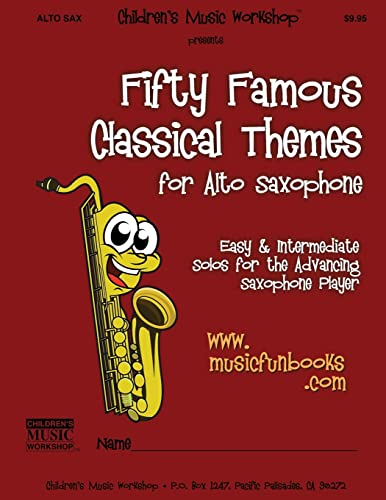 Fifty Famous Classical Themes for Alto Saxophone: Easy and Intermediate Solos for the Advancing Saxophone Player
