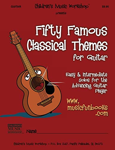 Fifty Famous Classical Themes for Guitar: Easy and Intermediate Solos for the Advancing Guitar Player (Guitar Books by Music Fun Books) von CREATESPACE