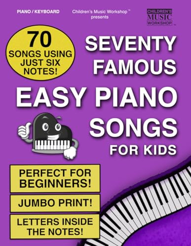 Seventy Famous Easy Piano Songs for Kids: 70 Songs Using Just Six Different Notes / Perfect for Beginners / Jumbo Print / Letters Inside the Notes (Piano Books by Music Fun Books) von Independently published