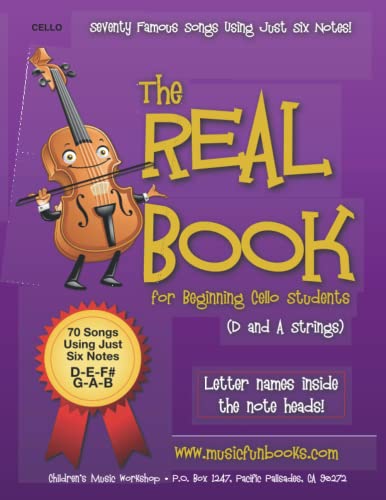 The Real Book for Beginning Cello Students (D and A Strings): Seventy Famous Songs Using Just Six Notes (The Real Book for Violin, Viola & Cello) von CREATESPACE