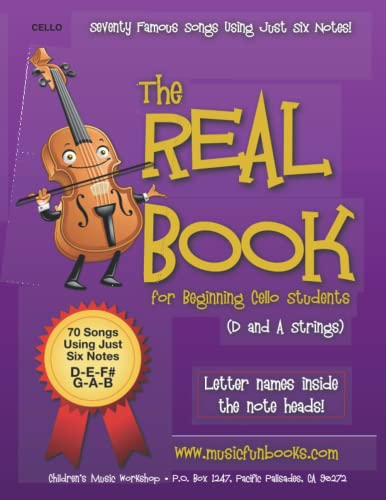 The Real Book for Beginning Cello Students (D and A Strings): Seventy Famous Songs Using Just Six Notes (The Real Book for Violin, Viola & Cello)