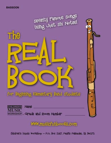 The Real Book for Beginning Elementary Band Students (Bassoon): Seventy Famous Songs Using Just Six Notes von CREATESPACE