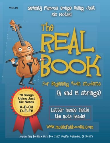 The Real Book for Beginning Violin Students (A and E Strings): Seventy Famous Songs Using Just Six Notes (The Real Book for Violin, Viola & Cello) von CREATESPACE