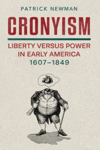 Cronyism: Liberty versus Power in Early America, 1607–1849 von Ludwig von Mises Institute