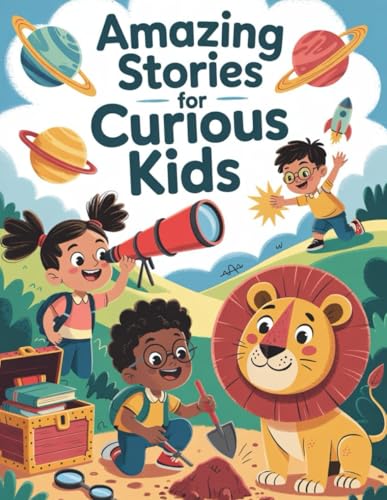 Amazing Stories for Curious Kids: :500+ Fun Stories About History, Science, Animals and More von Independently published
