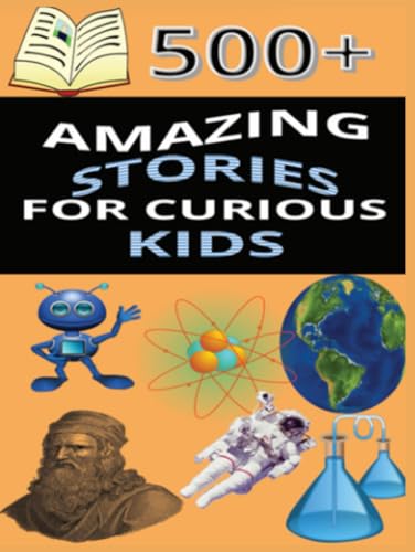 Amazing Stories for Curious Kids: :500+ Fun Stories About History, Science, Animals and More von Independently published