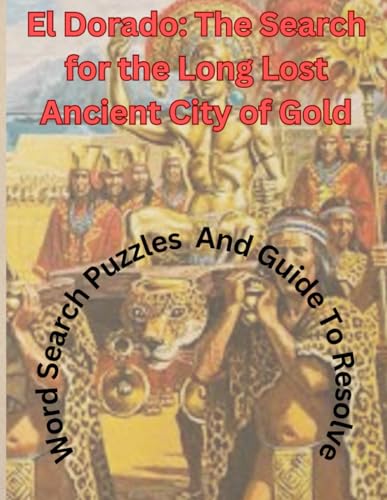 El Dorado: The Search for the Long Lost Ancient City of Gold: The Myth, The Man, and the Lost Expedition of Percy Fawcett|60+ Word Search puzzles for Adults and Kids von Independently published